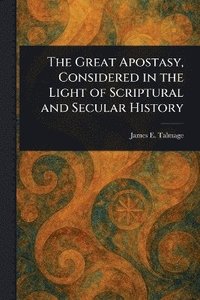 bokomslag Great Apostasy, Considered in the Light of Scriptural and Secular History