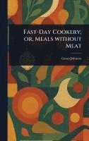 bokomslag Fast-Day Cookery; or, Meals Without Meat