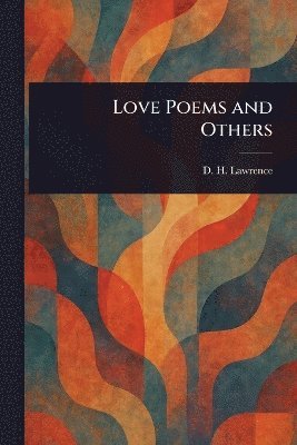D H Lawrence, D. H. Lawrence, D. H. (David Herbert) Lawrence - Love Poems and Others, Häftad