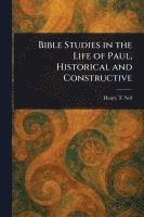 bokomslag Bible Studies in the Life of Paul, Historical and Constructive