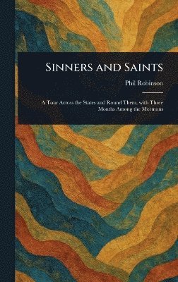 Phil Robinson - Sinners and Saints, Inbunden