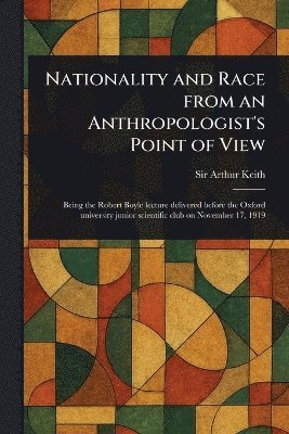 Arthur Keith, Sir Keith, Arthur - Nationality and Race From an Anthropologist's Point of View, Häftad