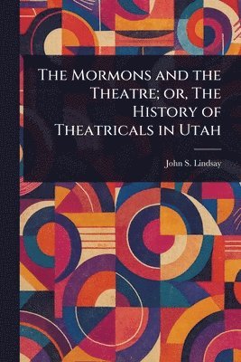 bokomslag Mormons and the Theatre; or, The History of Theatricals in Utah