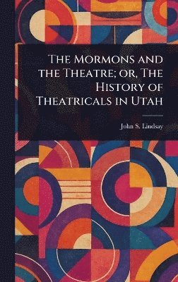bokomslag Mormons and the Theatre; or, The History of Theatricals in Utah