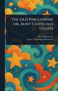 bokomslag Old Pincushion; or, Aunt Clotilda's Guests
