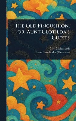 Old Pincushion; or, Aunt Clotilda's Guests 1