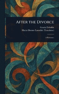 Grazia Deledda, Maria Hornor Lansdale - After the Divorce, Inbunden