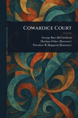George Barr McCutcheon, Harrison Fisher, Theodore B (Theodore Brown) Hapgood - Cowardice Court, Häftad