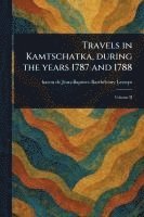 bokomslag Travels in Kamtschatka, During the Years 1787 and 1788