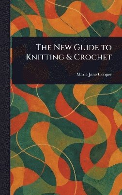 bokomslag New Guide to Knitting & Crochet