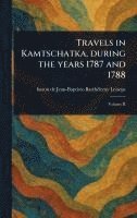 bokomslag Travels in Kamtschatka, During the Years 1787 and 1788