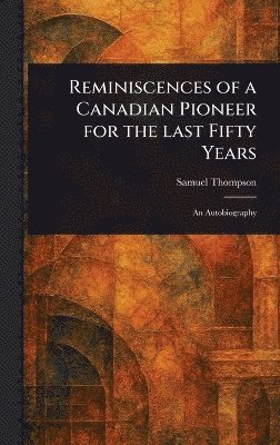 bokomslag Reminiscences of a Canadian Pioneer for the Last Fifty Years