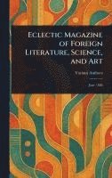bokomslag Eclectic Magazine of Foreign Literature, Science, and Art