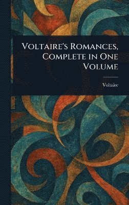 Voltaire's Romances, Complete in One Volume