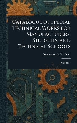 Catalogue of Special Technical Works for Manufacturers, Students, and Technical Schools 1