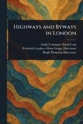 Emily Constance Baird Cook, Frederick Landseer Maur Griggs, Hugh Thomson - Highways and Byways in London, Häftad