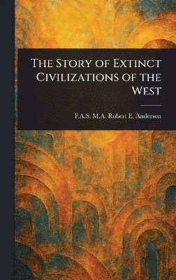 bokomslag Story of Extinct Civilizations of the West