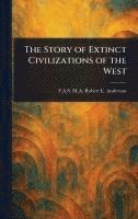 bokomslag The Story of Extinct Civilizations of the West