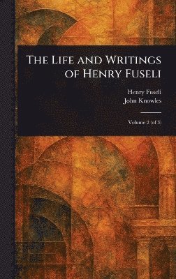 bokomslag Life and Writings of Henry Fuseli