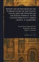 bokomslag Report of the Decision of the Supreme Court of the United States, and the Opinions of the Judges Thereof, in the Case of Dred Scott Versus John F. A. Sandford