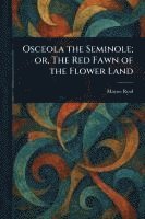 bokomslag Osceola the Seminole; or, The Red Fawn of the Flower Land