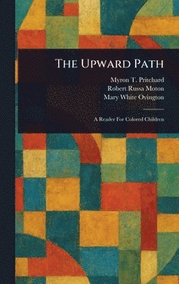 Myron T (Myron Thomas) Pritchard, Robert Russa Moton, Mary White Ovington - Upward Path, Inbunden
