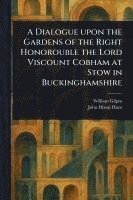 bokomslag A Dialogue Upon the Gardens of the Right Honorouble the Lord Viscount Cobham at Stow in Buckinghamshire