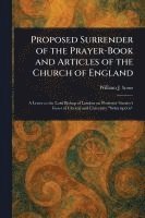 Proposed Surrender of the Prayer-Book and Articles of the Church of England 1
