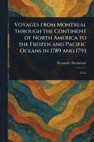 bokomslag Voyages From Montreal Through the Continent of North America to the Frozen and Pacific Oceans in 1789 and 1793