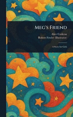 Alice Corkran, Robert Fowler - Meg's Friend, Inbunden