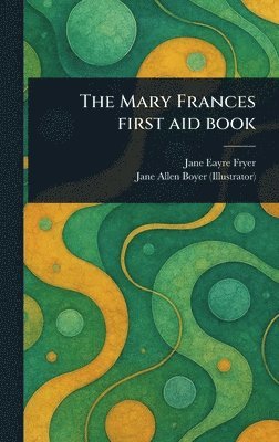 Jane Eayre Fryer, Jane Allen Boyer - Mary Frances First Aid Book, Inbunden