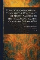 bokomslag Voyages From Montreal Through the Continent of North America to the Frozen and Pacific Oceans in 1789 and 1793