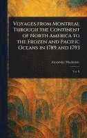 bokomslag Voyages From Montreal Through the Continent of North America to the Frozen and Pacific Oceans in 1789 and 1793