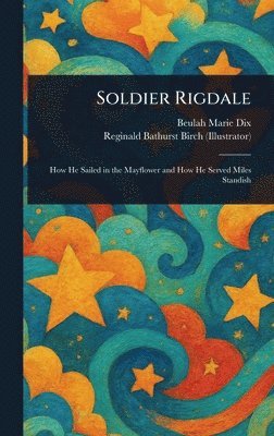 Beulah Marie Dix, Reginald Bathurst Birch - Soldier Rigdale, Inbunden
