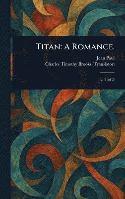 Jean Paul, Charles Timothy Brooks - Titan, Inbunden