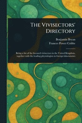 Benjamin Bryan, Frances Power Cobbe - Vivisectors' Directory, Häftad