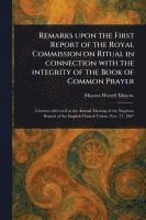 bokomslag Remarks Upon the First Report of the Royal Commission on Ritual in Connection With the Integrity of the Book of Common Prayer