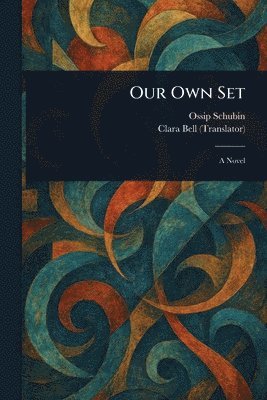 Ossip Schubin, Clara Bell - Our Own Set, Häftad