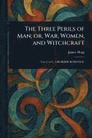 bokomslag Three Perils of Man; or, War, Women, and Witchcraft