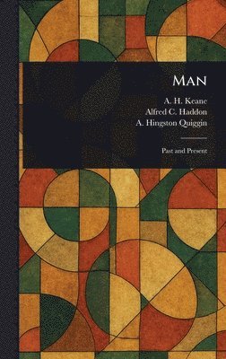 A H (Augustus Henry) Keane, Alfred C (Alfred Cort) Haddon, A Hingston (Alison Hingston) Quiggin - Man, Inbunden