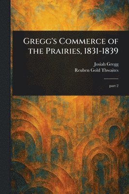 bokomslag Gregg's Commerce of the Prairies, 1831-1839