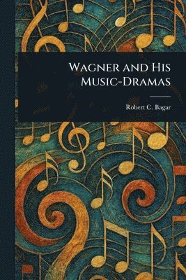 Wagner and His Music-Dramas 1