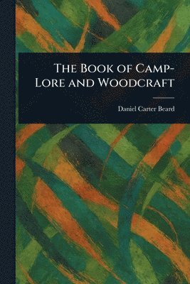 bokomslag The Book of Camp-Lore and Woodcraft
