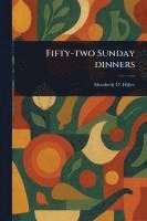 bokomslag Fifty-two Sunday Dinners