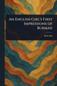 bokomslag English Girl's First Impressions of Burmah