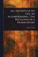 bokomslag All the Days of My Life: An Autobiography / The Red Leaves of a Human Heart