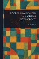 Froebel as a Pioneer in Modern Psychology 1