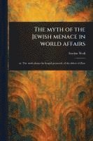 bokomslag Myth of the Jewish Menace in World Affairs