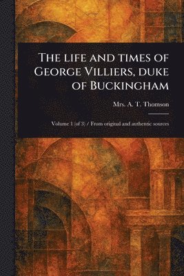 bokomslag Life and Times of George Villiers, Duke of Buckingham