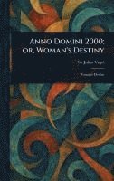 bokomslag Anno Domini 2000; or, Woman's Destiny